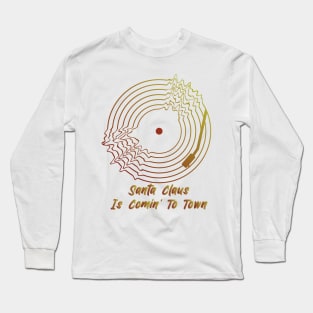 Santa Claus Is Comin' To Town Long Sleeve T-Shirt